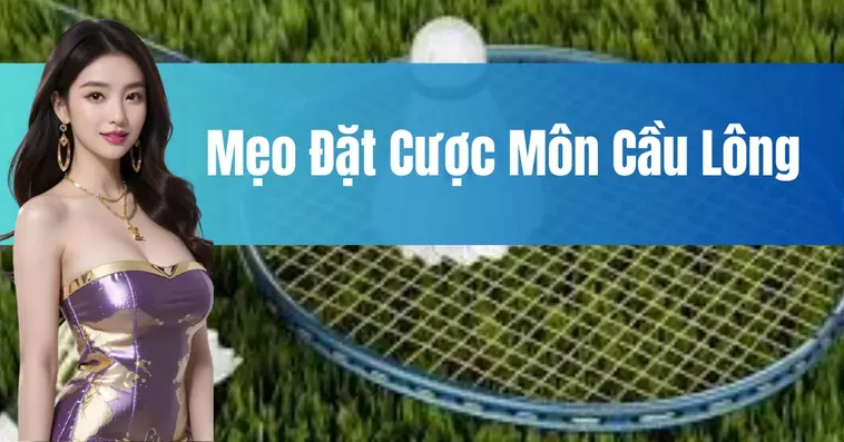 Cách Chơi Cá Cược Cầu Lông Tại 6623: Bí Quyết Thắng Lớn